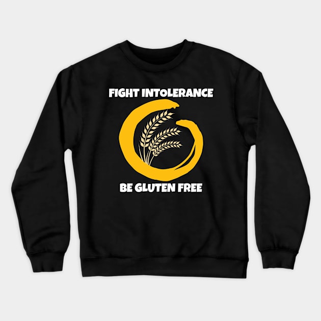 Gluten Free Shirt Fight Intolerance Be Gluten Free Crewneck Sweatshirt by Tracy